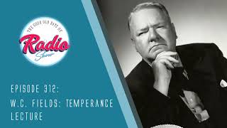 Episode 312 WC Fields Temperance Lecture [upl. by Airekahs]