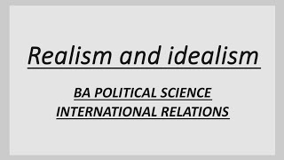 what is Realism and Idealism BA POLITICAL SCIENCE [upl. by Yalahs302]