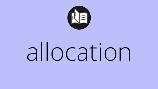 What ALLOCATION means • Meaning of ALLOCATION • allocation MEANING • allocation DEFINITION [upl. by Allekram]