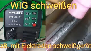 Wig schweißen mit Elektroden Schweißgerät oder Parkside® PMSG200A1 [upl. by Aieken]