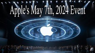 Apples May 7th 2024 Event [upl. by Eetnom]