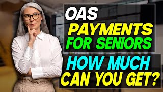 OAS Payments for Seniors How Much Can You Get in OAS Payments [upl. by Housum497]