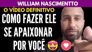 Como Fazer ELE SE APAIXONAR POR VOCÊ O Vídeo Definitivo  William Nascimentto [upl. by Jackqueline]