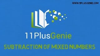 11 Plus Genie Maths  Subtraction of mixed numbers [upl. by Rand]