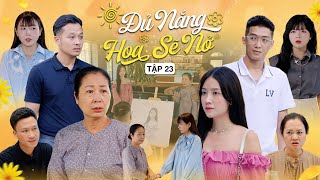 ĐỦ NẮNG HOA SẼ NỞ  TẬP 23  Phim Tình Cảm Thanh Xuân Gãy TV [upl. by Tammie]