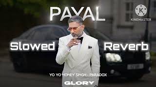 PAYAL SLOWED  REVERB  YO YO HONEY SINGH  NS [upl. by Thayne]