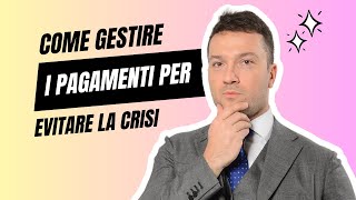 Strategie di gestione dei pagamenti per evitare la crisi aziendale [upl. by Calvinna]