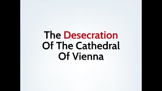 The Desecration Of The Cathedral Of Vienna [upl. by Nilyaj]