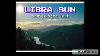 LIBRA SUN  Somewhere lost [upl. by Mir]