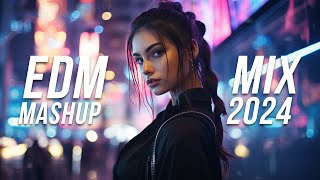 EDM Mashup Mix 2024  Best Mashups amp Remixes of Popular Songs  Party Music 2024 [upl. by Nivloc]