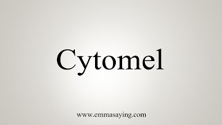 How To Say Cytomel [upl. by Hurley61]