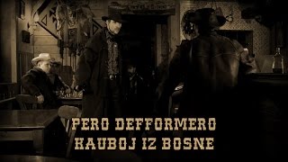 Pero Defformero  Kauboj iz Bosne [upl. by Uyr82]