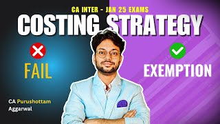 CA Inter Jan 25 Costing Best Strategy 🔥  Faculty  CA Purushottam Aggarwal [upl. by Nivanod758]