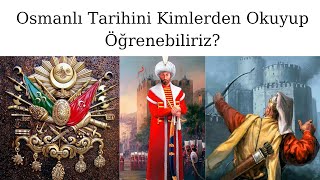 Osmanlı Tarihini Kimlerden Okuyup Öğrenebiliriz [upl. by Fay865]