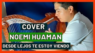 NOEMI HUAMAN  COVER TEMADESDE LEJOS TE ESTOY VIENDOClases de arpa 👉📞 960354760 [upl. by Ketty770]