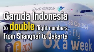 Garuda Indonesia to double flight numbers from Shanghai to Jakarta [upl. by Westlund]