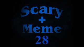 Scary  Meme 28 [upl. by Calli]