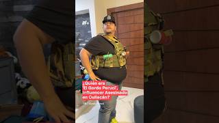 ¿Quién era El Gordo Peruci influencer asesinado en Culiacán  N shorts [upl. by Remington]