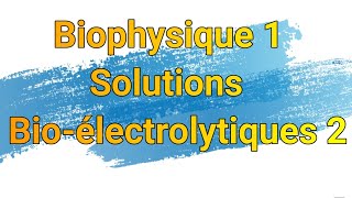 Biophysique 1 Solutions Bioélectrolytiques 2 [upl. by Yhtak]