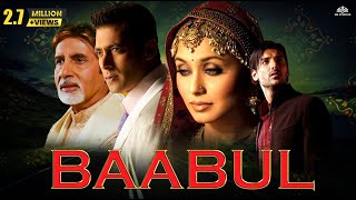 BAABUL Full Movie  Amitabh Bachchan Salman Khan Rani Mukherjee John Abraham  Full Hindi Movie [upl. by Aneeled]