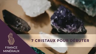 7 CRISTAUX POUR DÉBUTANTS  Lithothérapie  France Minéraux [upl. by Enylorac]