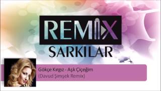 Gökçe Kırgız  Aşk Çiçeğim Davud Şimşek Remix [upl. by Reve813]