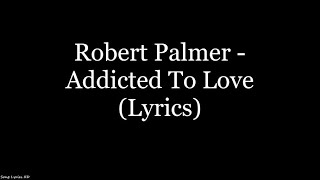 Robert Palmer  Addicted To Love Lyrics HD [upl. by Alahcim740]