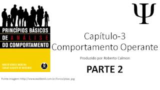 Princípios Básicos de Análise do Comportamento  Cap 3  Condicionamento Operante  Parte 2 [upl. by Nellaf]