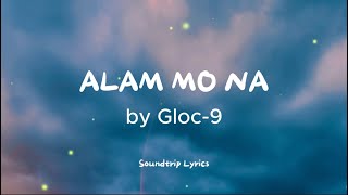 Gloc9  ALAM MO NA Lyrics [upl. by Htrap]