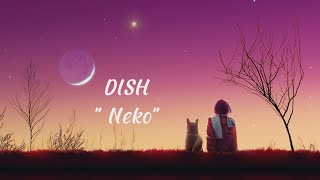 DISH  Neko  Lyric  Chord [upl. by Sheba]