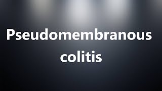 Pseudomembranous colitis  Medical Meaning and Pronunciation [upl. by Olivie]