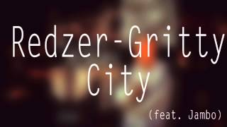 Redzer  Gritty City feat Jambo [upl. by Anecuza]