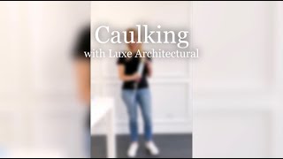 Caulking Tips with Luxe Architectural [upl. by Elpmet659]