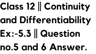 Class 12  Continuity and Differentiability Ex53  Question no5 and 6 Answer [upl. by Penrose]