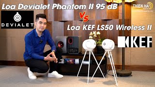 Trải Nghiệm 2 Hệ Thống Loa Devialet Phantom II 95 dB Stereo VS Loa KEF LS50 Wireless II  Ấn Tượng [upl. by Nolyarg710]