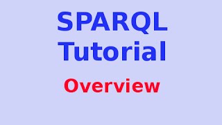 Simple SPARQL Tutorial 129 Overview [upl. by Varian40]