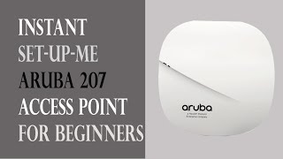 Setting Up Aruba 207 Instant Access Point for Beginners [upl. by Sellig]