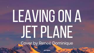 Leaving On A Jet Plane Lyrics  John Denver Cover by Reneé Dominique [upl. by Vivl]