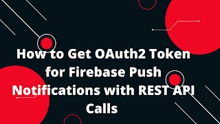 🔑 How to Get OAuth2 Token for Firebase Push Notifications with REST Calls 🌐📲 Easy Tutorial [upl. by Orfinger]