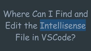 Where Can I Find and Edit the Intellisense File in VSCode [upl. by Tihor230]