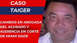 ÚLTIMA HORA CASO TAIGER Y CAMBIOS EN ABOGADA DE ACUSADO Y AUDIENCIA EN CORTE DE MIAMI DADE [upl. by Ylloj592]