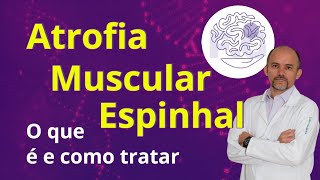 Atrofia Muscular Espinhal O que é e Como Tratar [upl. by Eeralih]