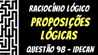 Questão 98  Raciocínio Lógico  Proposições Lógicas  Banca IDECAN [upl. by Retsevlis]