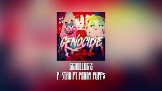 P Star ft Penny Puffs  Genocide 2 [upl. by Ladnek]