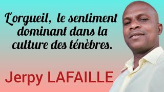 Lorgueil le sentiment dominant dans la culture des ténèbres Vidéo 74 Jerpy Lafaille [upl. by Yenahs]