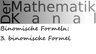 Binomische Formeln 3 binomische Formel  DerMathematikKanal [upl. by Larret287]