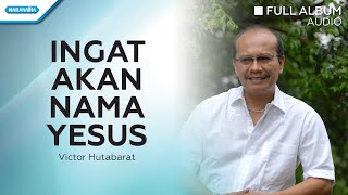 Ingat Akan Nama Yesus  Victor Hutabarat Audio full album [upl. by Liebman]