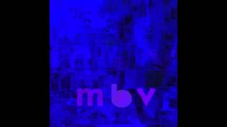 she found now  m b v  my bloody valentine [upl. by Brower998]