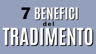 7 benefici del tradimento [upl. by Ofelia272]