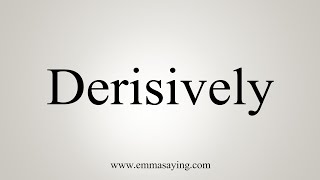 How To Say Derisively [upl. by Kehoe]